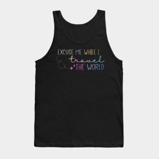 Excuse Me while i travel the world Tank Top